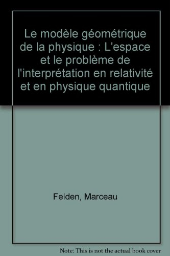 Le Modèle géométrique de la physique : l'espace et le problème de l'interprétation en relativité et 