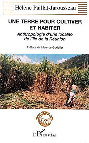 Une terre pour cultiver et habiter : anthropologie d'une localité de l'île de la Réunion
