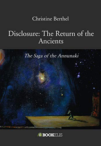 Disclosure: The Return of the Ancients: The Saga of the Annunaki