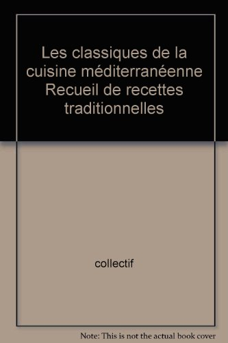 les classiques de la cuisine méditerranéenne recueil de recettes traditionnelles