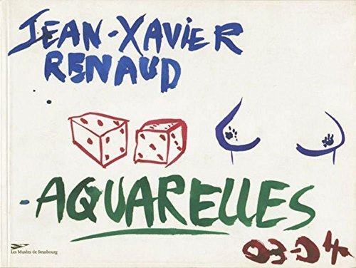 Jean-Xavier Renaud : aquarelles 03-04 : exposition, Musée d'art moderne et contemporain de Strasbour