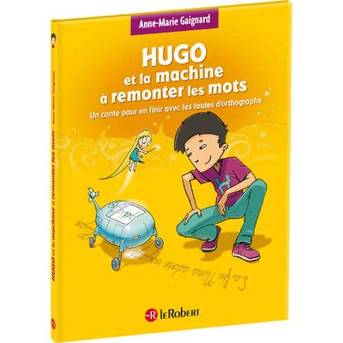 Hugo et la machine à remonter les mots : un conte pour en finir avec les fautes d'orthographe