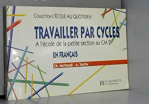 travailler par cycles en français : à l'école, de la petite section au cm2