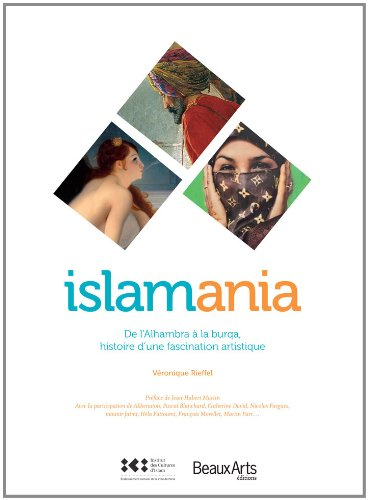 Islamania : de l'Alhambra à la burqa, histoire d'une fascination artistique
