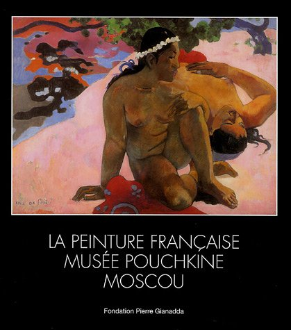 La peinture française, Musée Pouchkine, Moscou : exposition, Martigny (Suisse), Fondation Pierre Gia