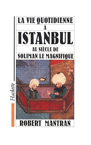 la vie quotidienne a istanbul au siecle de soliman le magnifique (french edition)