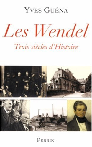 Les Wendel : trois siècles d'histoire