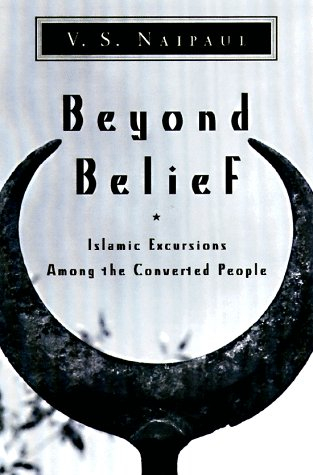 beyond belief: islamic excursions among the converted peoples - naipaul, v. s.