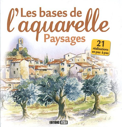 Les bases de l'aquarelle : paysages : 21 réalisations en pas à pas