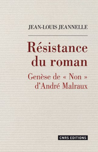 Résistance du roman : genèse de Non d'André Malraux