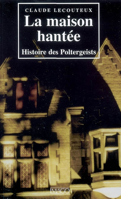 La maison hantée : histoire des poltergeists