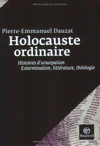 Holocauste ordinaire : histoires d'usurpation : extermination, littérature, théologie