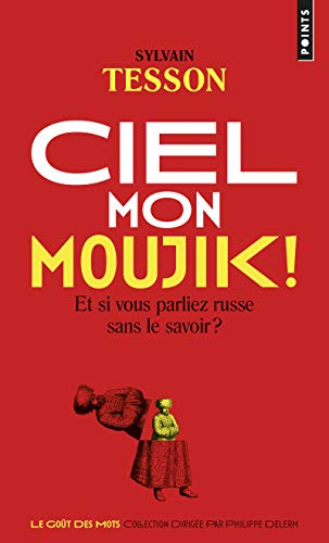 Ciel mon moujik ! : et si vous parliez russe sans le savoir ?