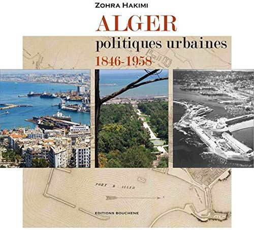 Alger. Politiques urbaines, 1846-1958