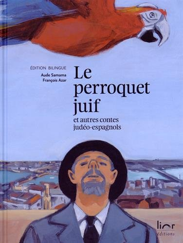 Le perroquet juif : et autres contes judéo-espagnols. El papagayo djudio : i otras konsejikas djudeo