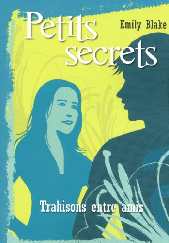 Petits secrets. Vol. 3. Trahisons entre amis