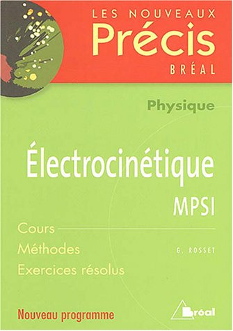 Electrocinétique, physique, MPSI : cours, méthodes, exercices résolus : nouveau programme