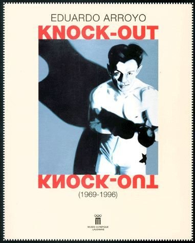 Edouardo Arroyo, Knock-out, 1969-1996 : exposition, Musée olympique, 5 mars-15 juin 1997