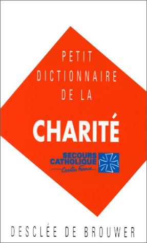 Petit dictionnaire de la charité : secours catholique