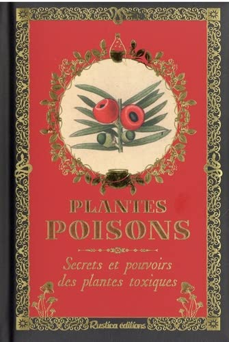 Plantes poisons : secrets et pouvoirs des plantes toxiques