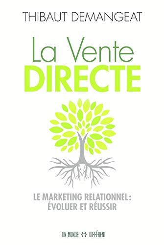 La vente directe : marketing relationnel, évoluer et réussir