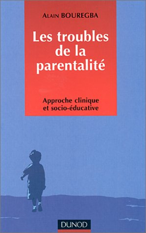 Les troubles de la parentalité : approche clinique et socio-éducative