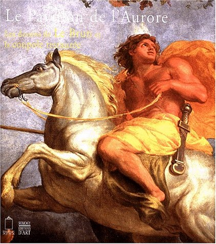 Le pavillon de l'Aurore : les dessins de Le Brun et la restauration de la coupole : exposition prése