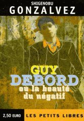 Guy Debord ou La beauté du négatif