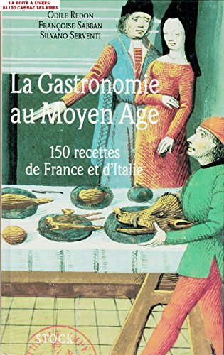 La Gastronomie au Moyen Age : 150 recettes de France et d'Italie