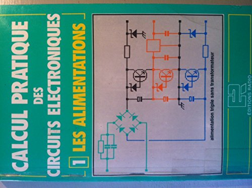 Calcul pratique des circuits électroniques. Vol. 1. Les Alimentations