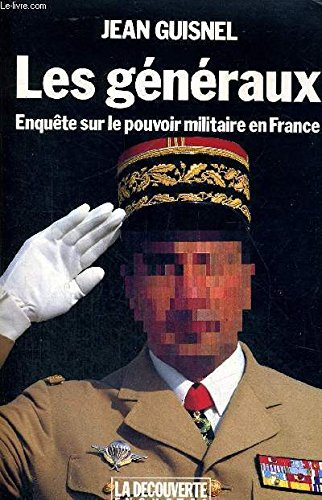 Les Généraux : enquête sur le pouvoir militaire en France