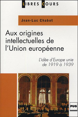 Aux origines intellectuelles de l'Union européenne : l'idée d'Europe unie de 1919 à 1939
