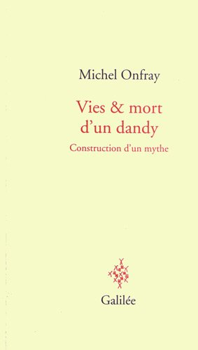 Vies & mort d'un dandy : construction d'un mythe