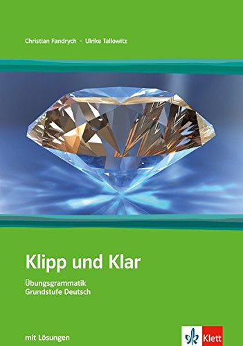 Klipp und Klar: Ubungsgrammatik grunstufe deutsch in 99 schritten