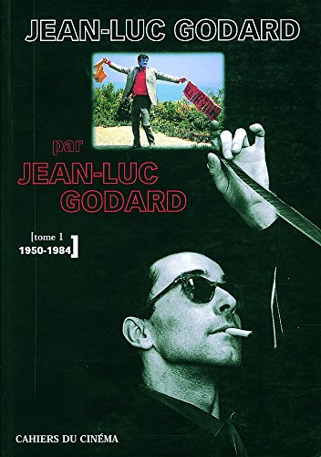 Jean-Luc Godard par Jean-Luc Godard. Vol. 1. 1950-1984 - Jean-Luc Godard