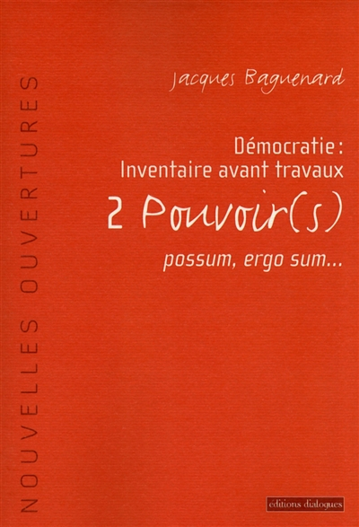 Démocratie : inventaire avant travaux. Vol. 2. Pouvoirs : possum, ergo sum...