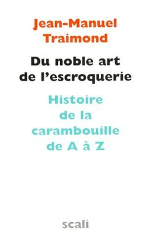Du noble art de l'escroquerie : histoire de la carambouille de A à Z