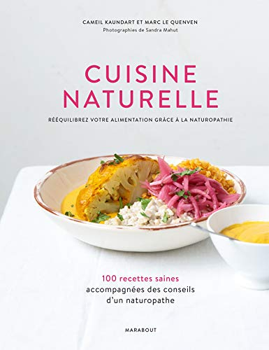 Cuisine naturelle : rééquilibrez votre alimentation grâce à la naturopathie : 100 recettes saines ac