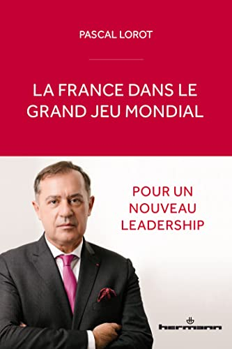 La France dans le grand jeu mondial : pour un nouveau leadership