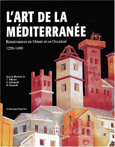 L'art de la Méditerranée : renaissances en Orient et en Occident, 1250-1490