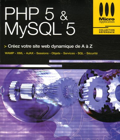 PHP 5 & MySQL 5 : créez votre site web dynamique de A à Z : WAMP, XML, AJAX, sessions, objets, servi