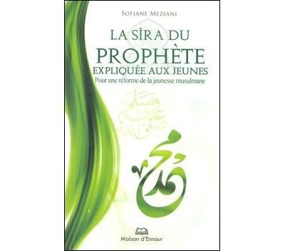 Sira (la) du Prophète expliquée aux jeunes pour une réforme de la jeunesse musulmane