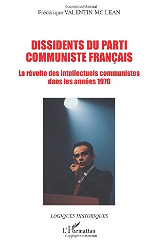 Dissidents du Parti communiste français : la révolte des intellectuels communistes dans les années 1