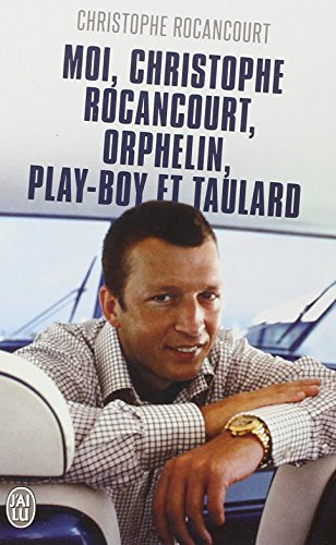 Moi, Christophe Rocancourt, orphelin, play-boy et taulard : récit