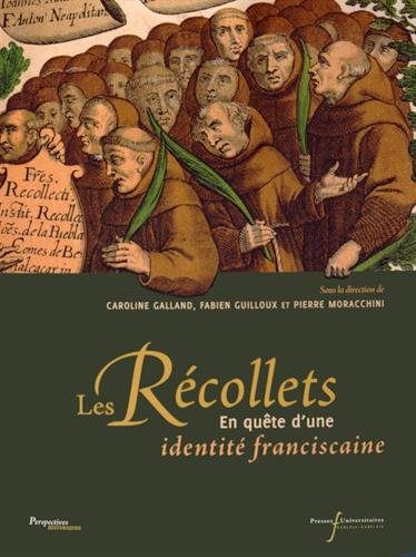 Les récollets : en quête d'une identité franciscaine