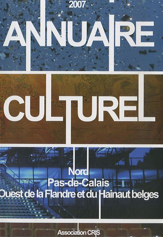 Annuaire culturel 2007 : Nord-Pas-de-Calais, ouest de la Flandre et du Hainaut belges