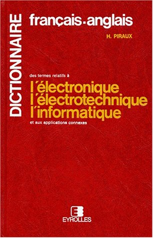 Dictionnaire français-anglais des termes relatifs à l'électrotechnique, l'électronique, l'informatiq