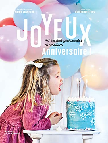 Joyeux anniversaire ! : 40 recettes gourmandes et créatives