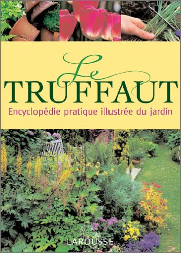 le truffaut : encyclopédie pratique illustrée du jardin