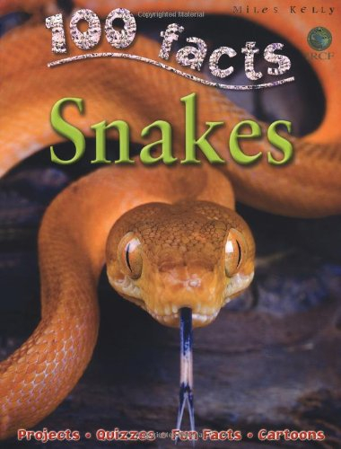100 facts - snakes: slither into the extraordinary world of snakes - incredible cold-blooded predato